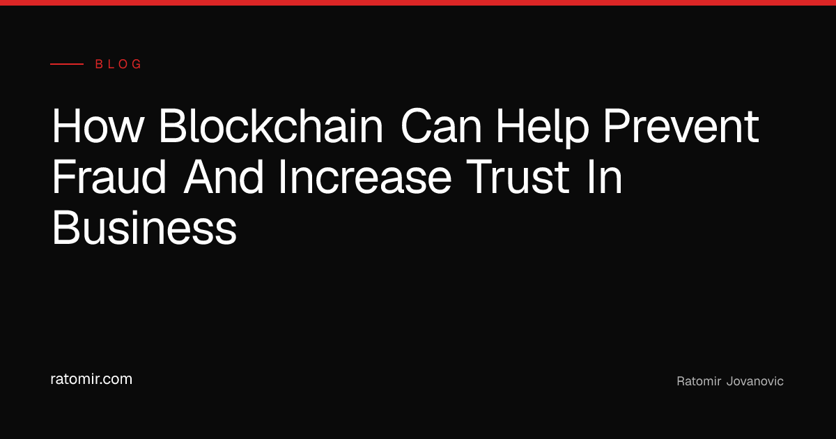 How blockchain can help prevent fraud and increase trust in business ...