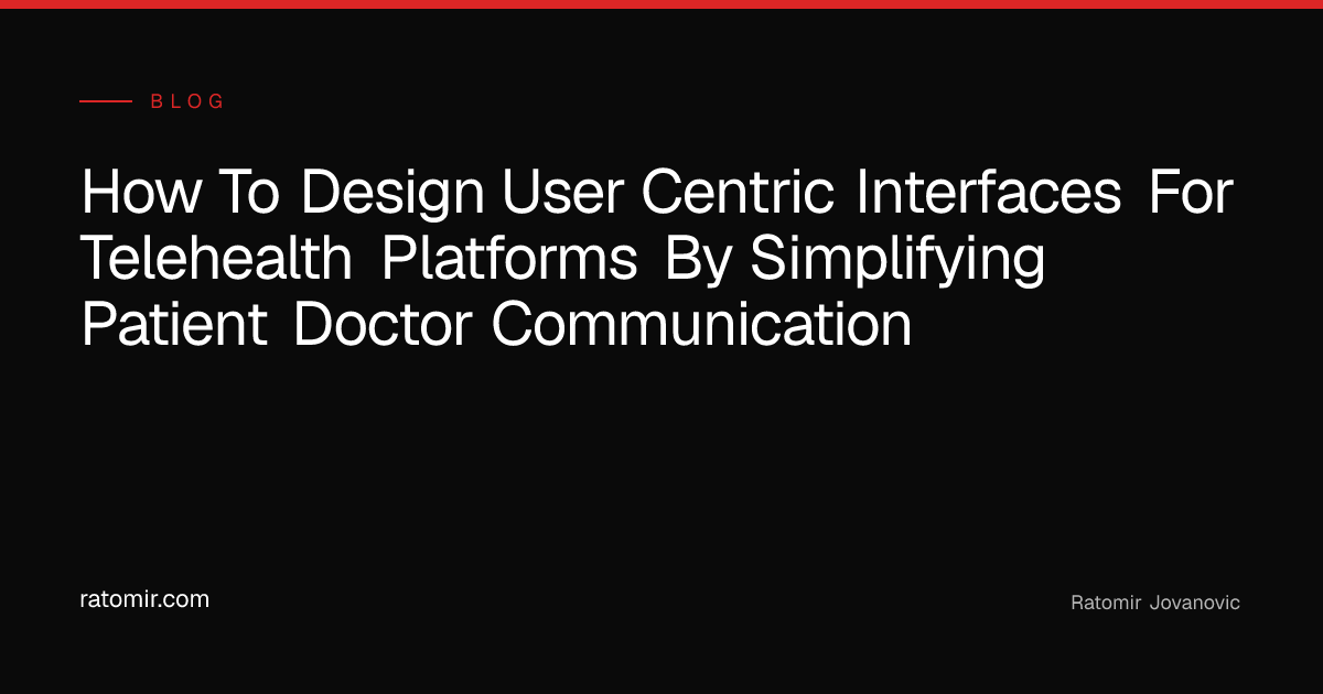 How to Design User-Centric Interfaces for Telehealth Platforms by ...