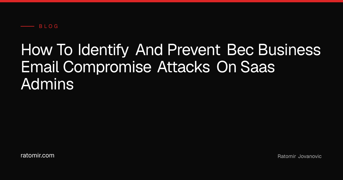 How to Identify and Prevent BEC (Business Email Compromise) Attacks on ...