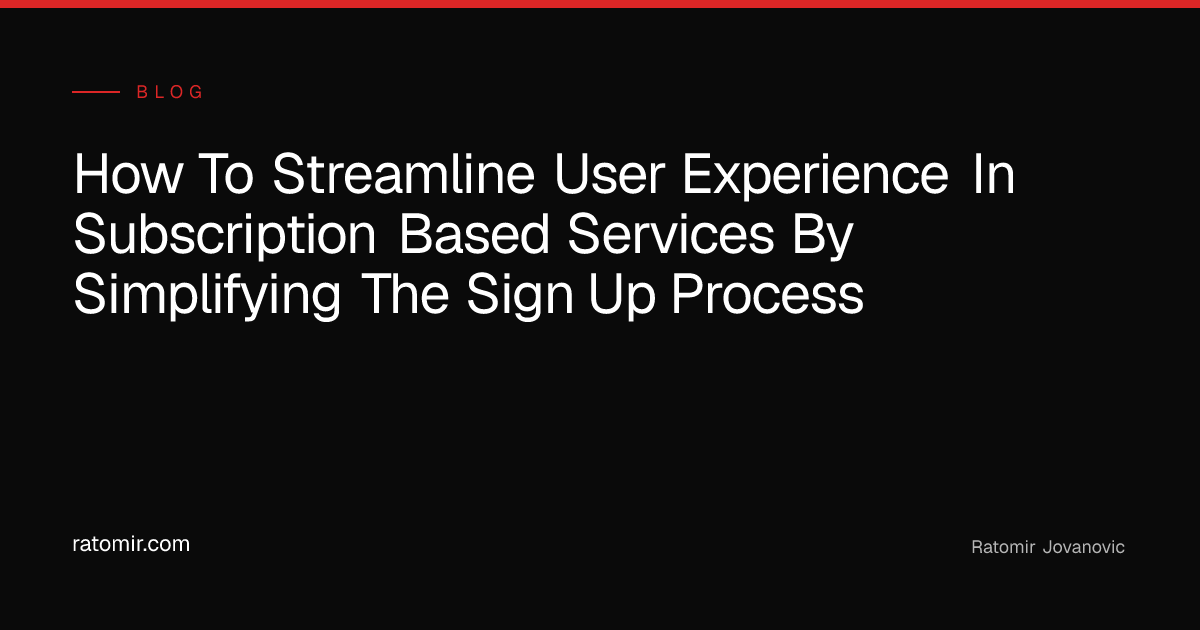 How to Streamline User Experience in Subscription-Based Services by ...
