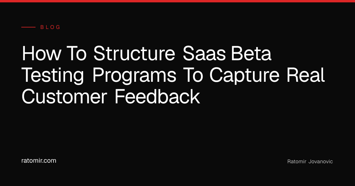 How to Structure SaaS Beta Testing Programs to Capture Real Customer ...