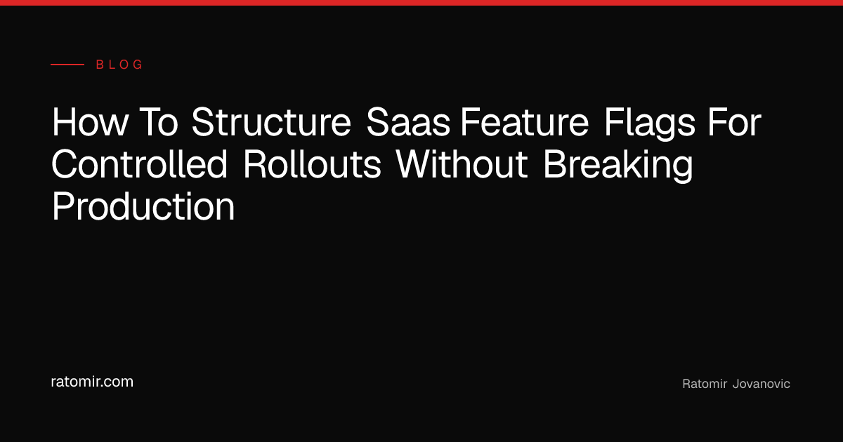 How to Structure SaaS Feature Flags for Controlled Rollouts Without ...