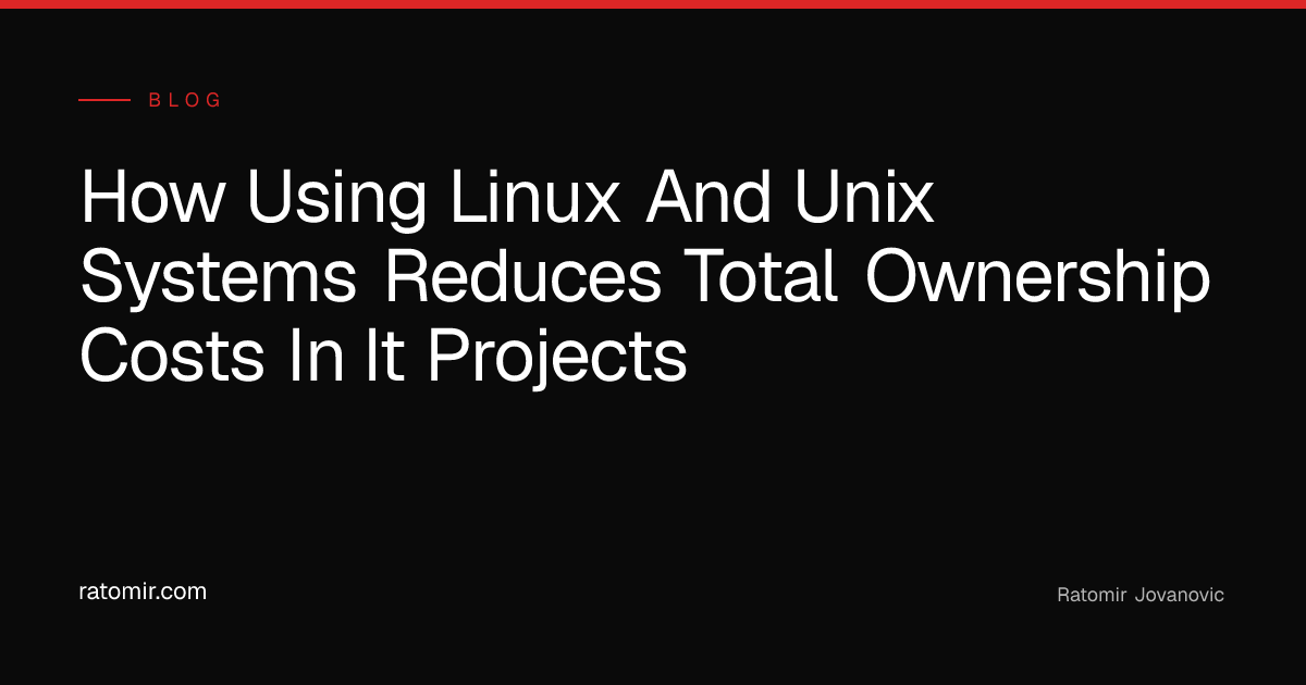 How using Linux and UNIX systems reduces total ownership costs in IT ...