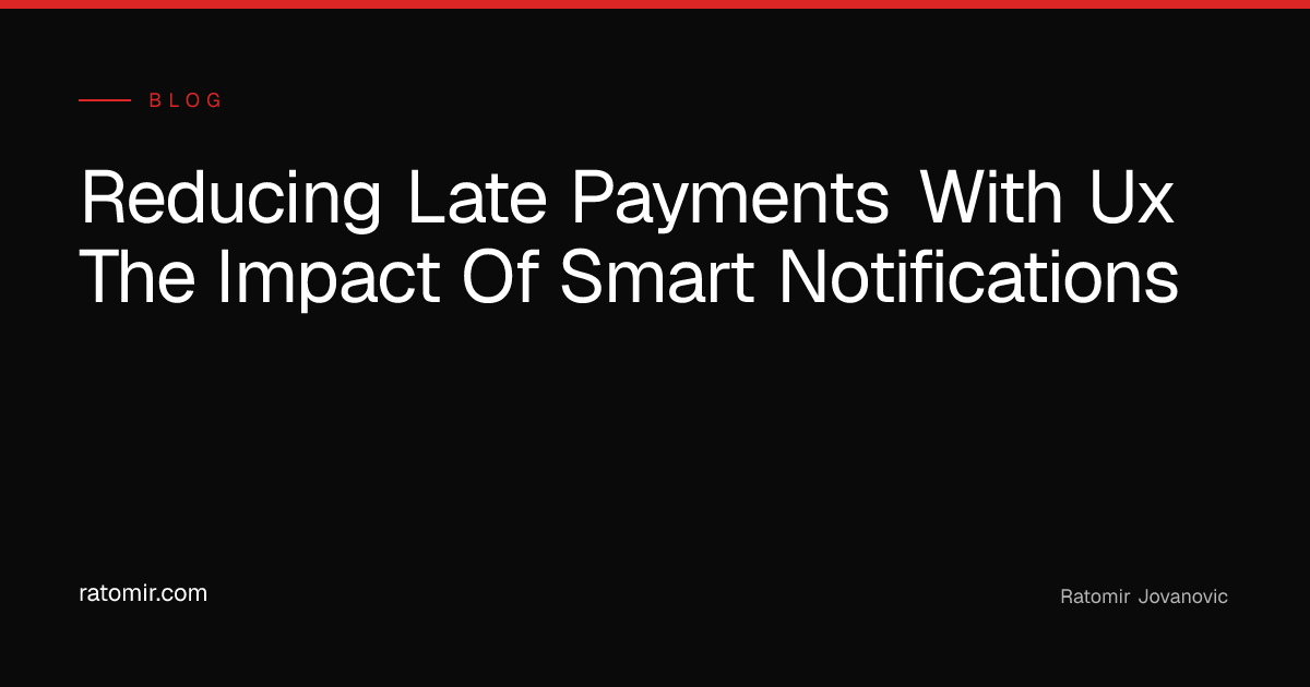 Reducing Late Payments with UX: The Impact of Smart Notifications ...