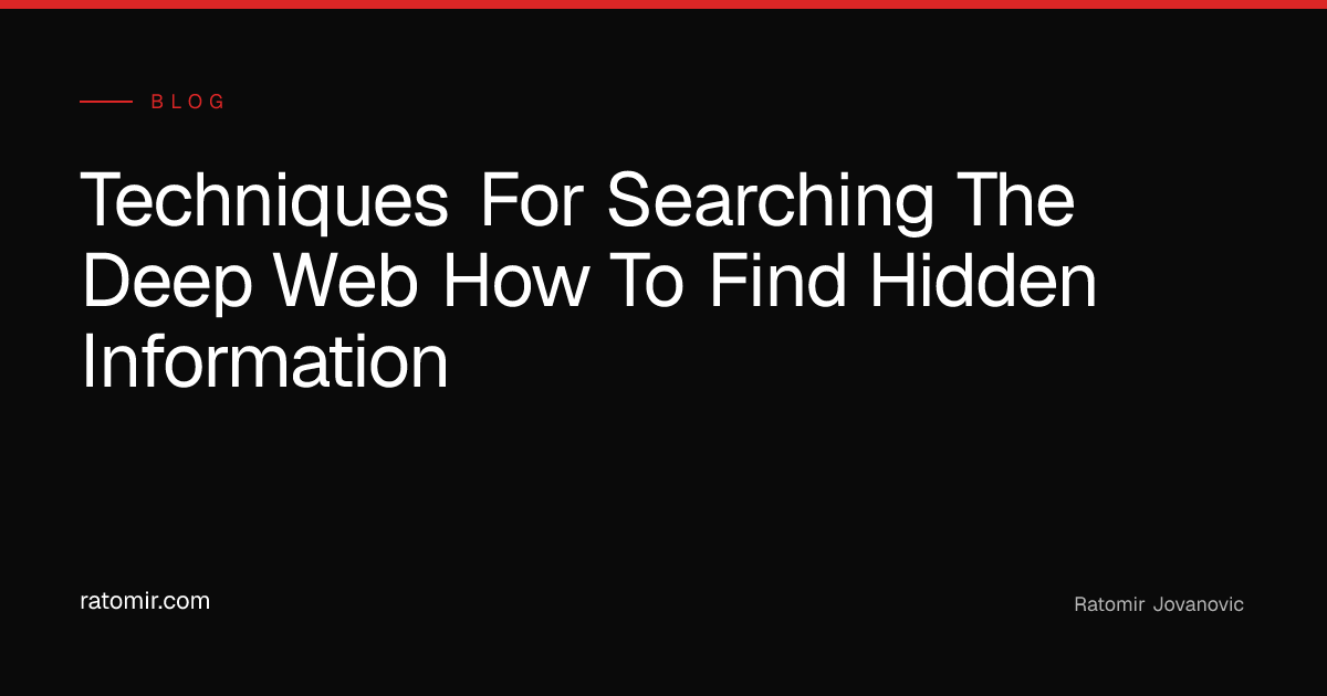 Techniques for searching the deep web: how to find hidden information ...