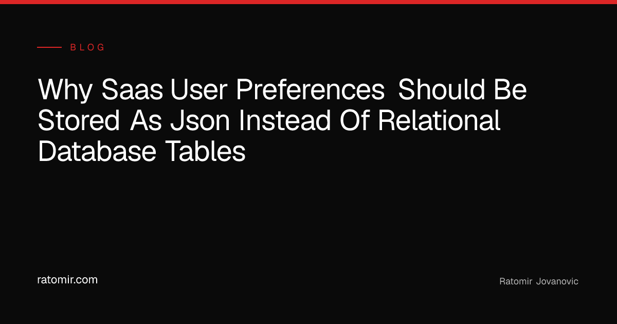 Why SaaS User Preferences Should Be Stored as JSON Instead of ...